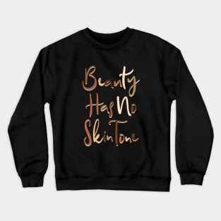 Beauty Has No Skin Tone :) Crewneck Sweatshirt